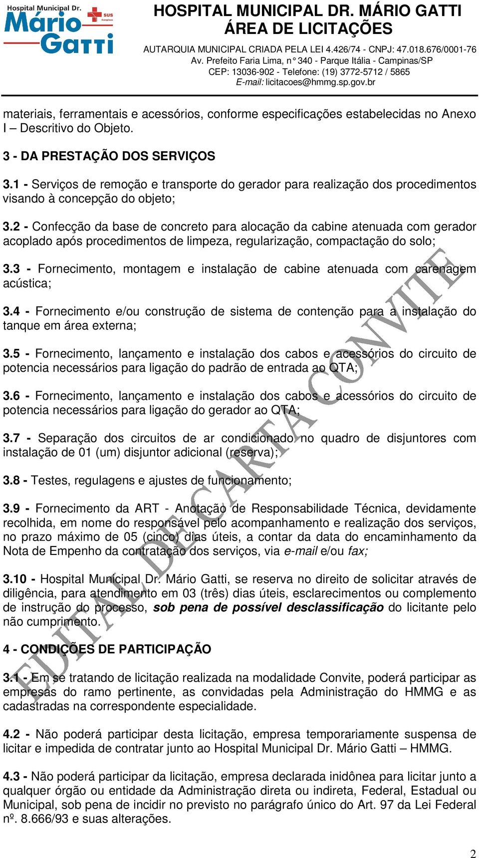 2 - Confecção da base de concreto para alocação da cabine atenuada com gerador acoplado após procedimentos de limpeza, regularização, compactação do solo; 3.