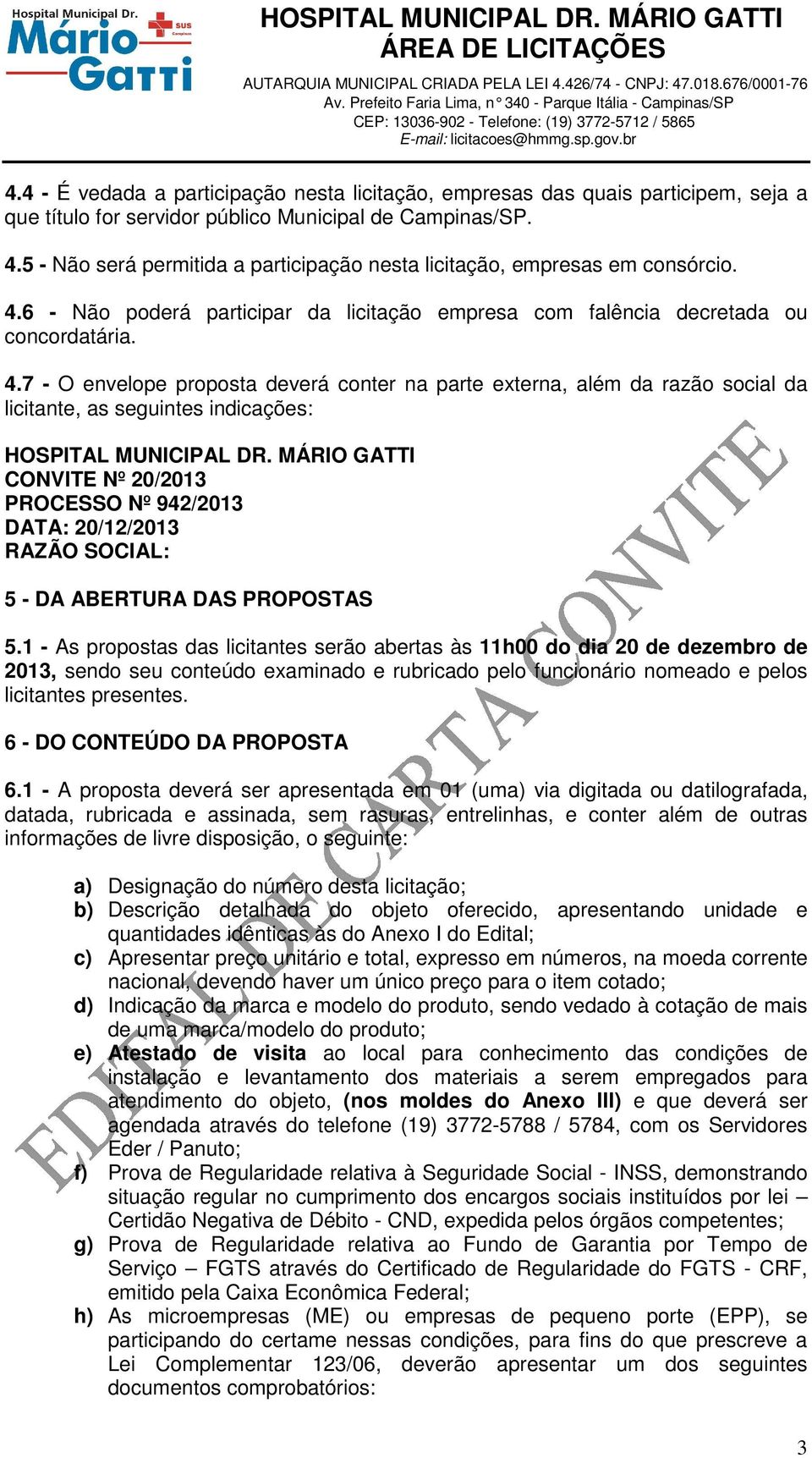 6 - Não poderá participar da licitação empresa com falência decretada ou concordatária. 4.