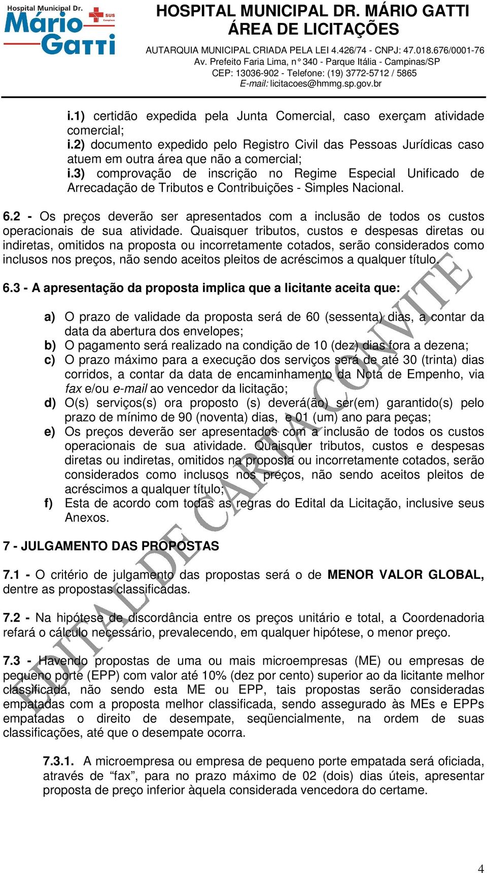 2 - Os preços deverão ser apresentados com a inclusão de todos os custos operacionais de sua atividade.