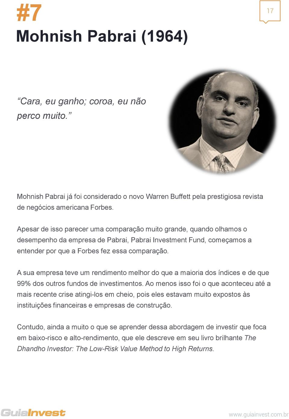 A sua empresa teve um rendimento melhor do que a maioria dos índices e de que 99% dos outros fundos de investimentos.