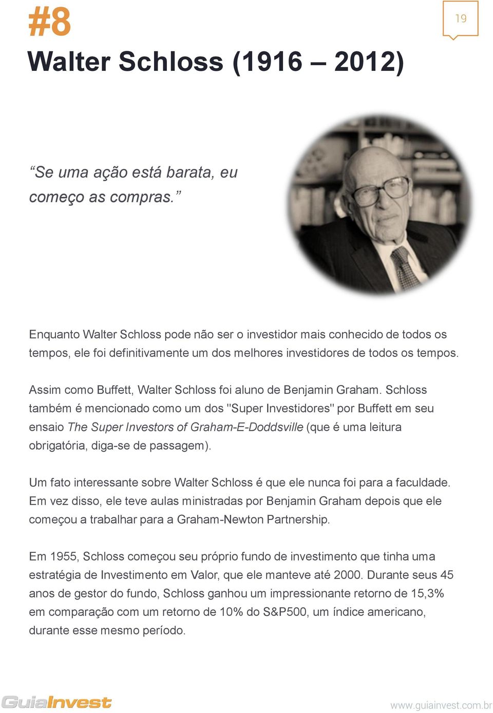 Assim como Buffett, Walter Schloss foi aluno de Benjamin Graham.