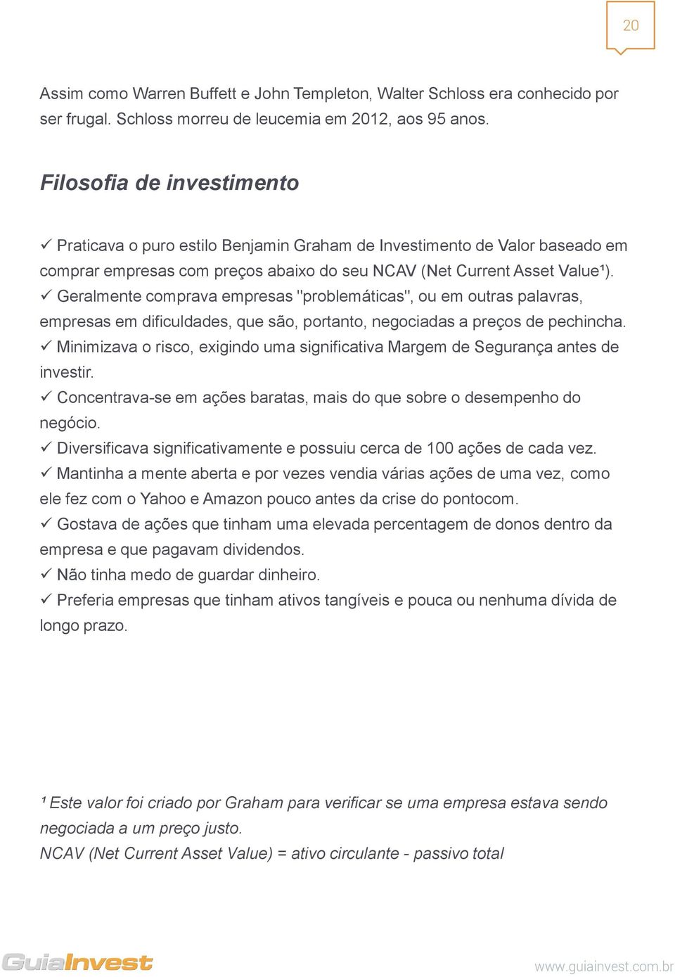 Geralmente comprava empresas "problemáticas", ou em outras palavras, empresas em dificuldades, que são, portanto, negociadas a preços de pechincha.