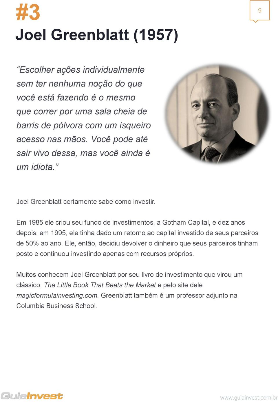 Em 1985 ele criou seu fundo de investimentos, a Gotham Capital, e dez anos depois, em 1995, ele tinha dado um retorno ao capital investido de seus parceiros de 50% ao ano.