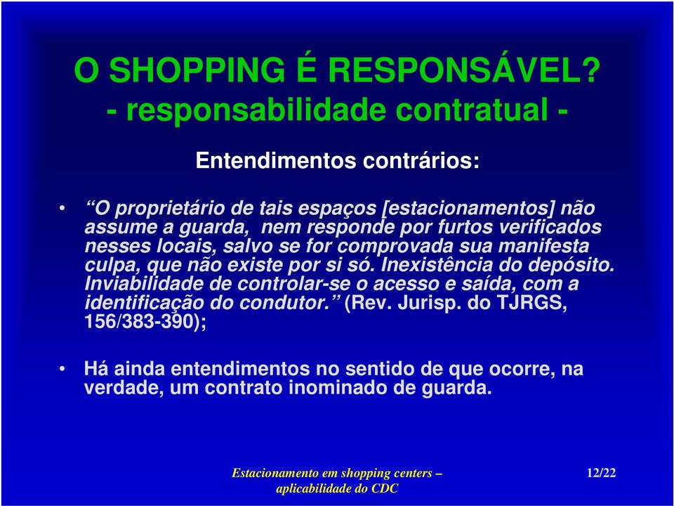 si só. Inexistência do depósito. Inviabilidade de controlar-se o acesso e saída, com a identificação do condutor. (Rev.