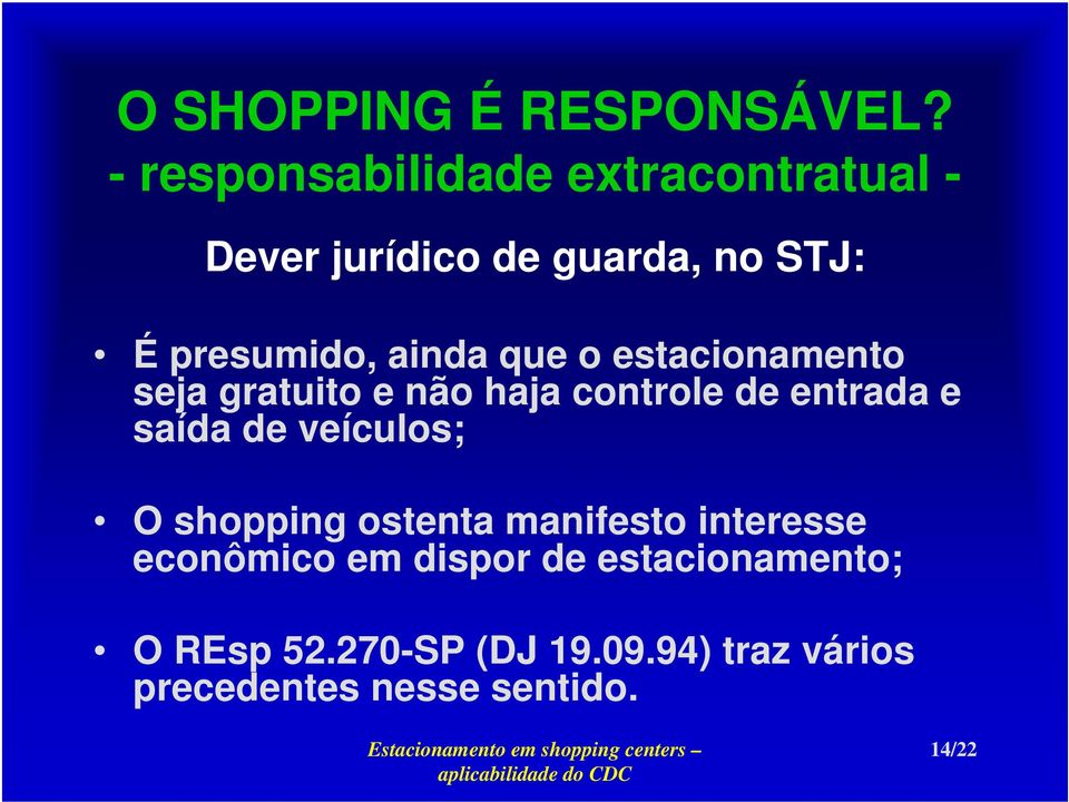 e saída de veículos; O shopping ostenta manifesto interesse econômico em dispor de