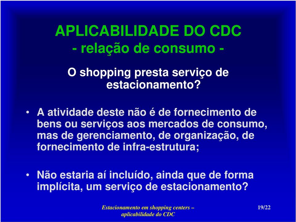 A atividade deste não é de fornecimento de bens ou serviços aos mercados de consumo,