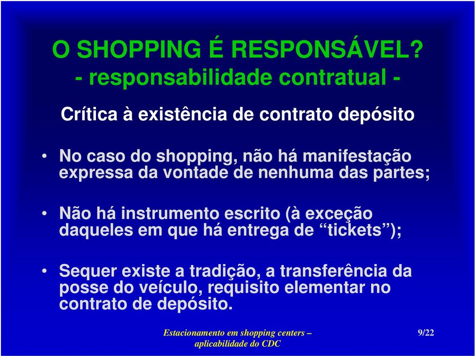 instrumento escrito (à exceção daqueles em que há entrega de tickets ); Sequer existe a