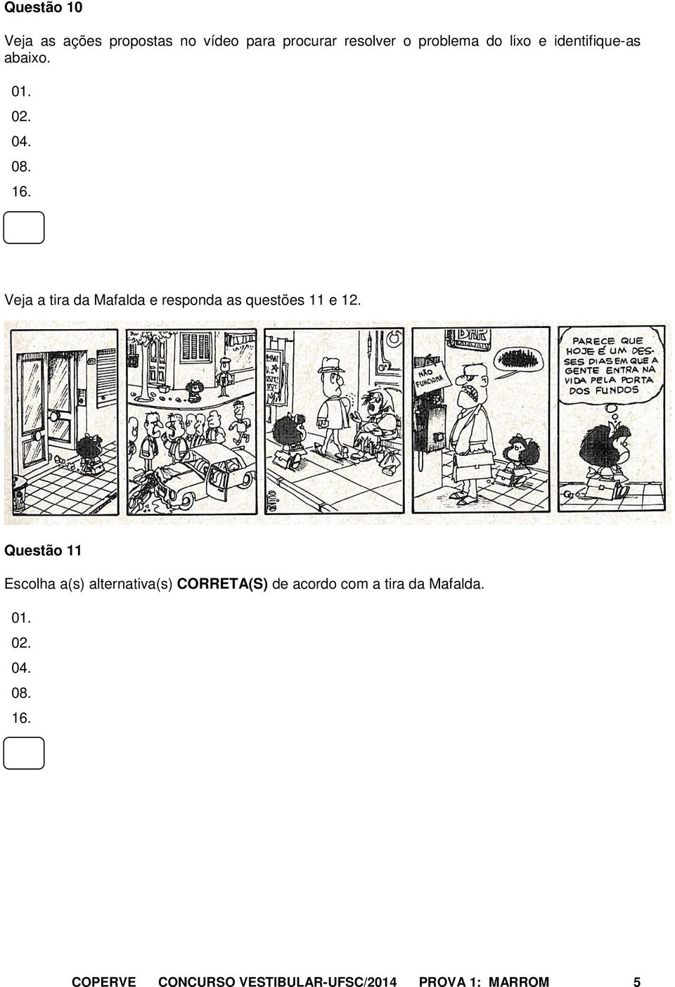 Veja a tira da Mafalda e responda as questões 11 e 12.