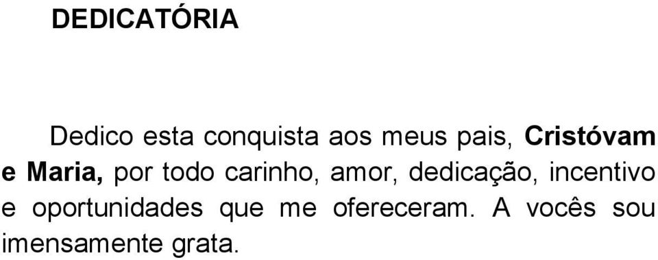 amor, dedicação, incentivo e oportunidades