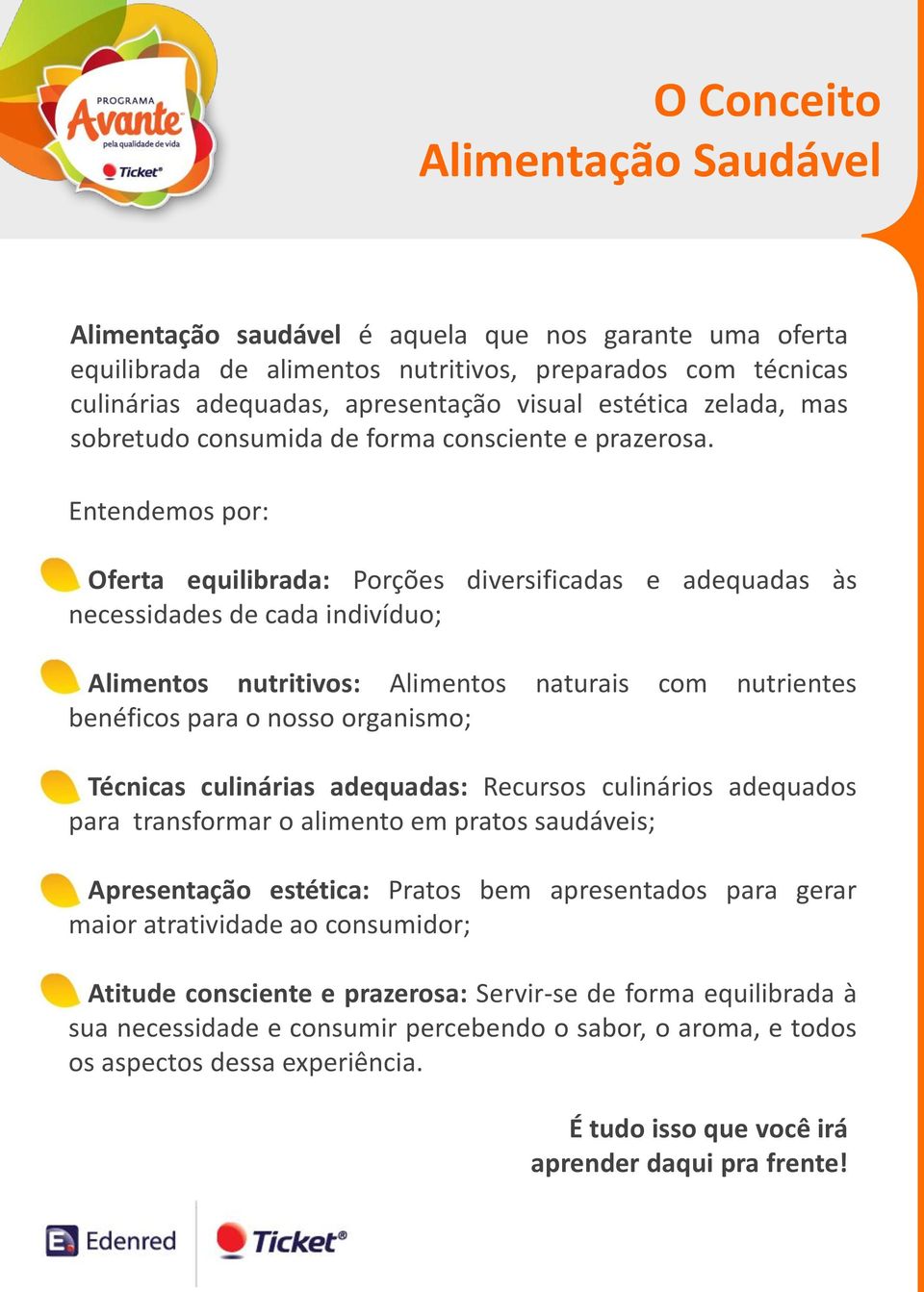 Entendemos por: Oferta equilibrada: Porções diversificadas e adequadas às necessidades de cada indivíduo; Alimentos nutritivos: Alimentos naturais com nutrientes benéficos para o nosso organismo;