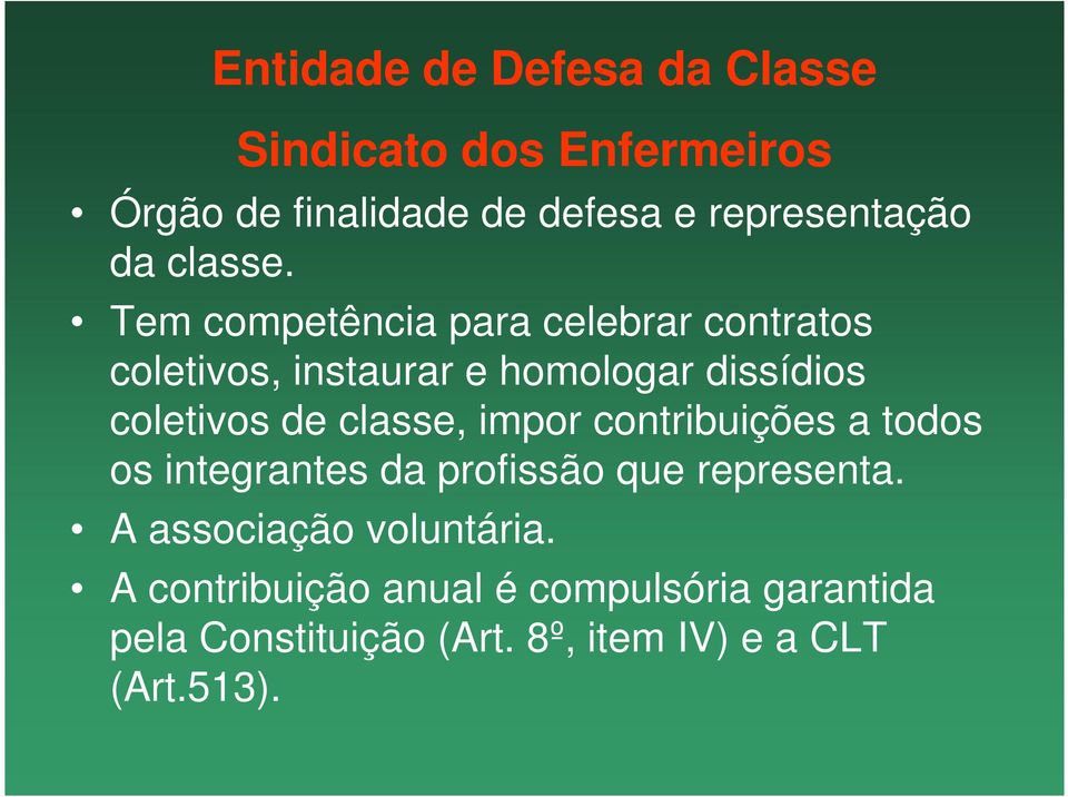 Tem competência para celebrar contratos coletivos, instaurar e homologar dissídios coletivos de classe,