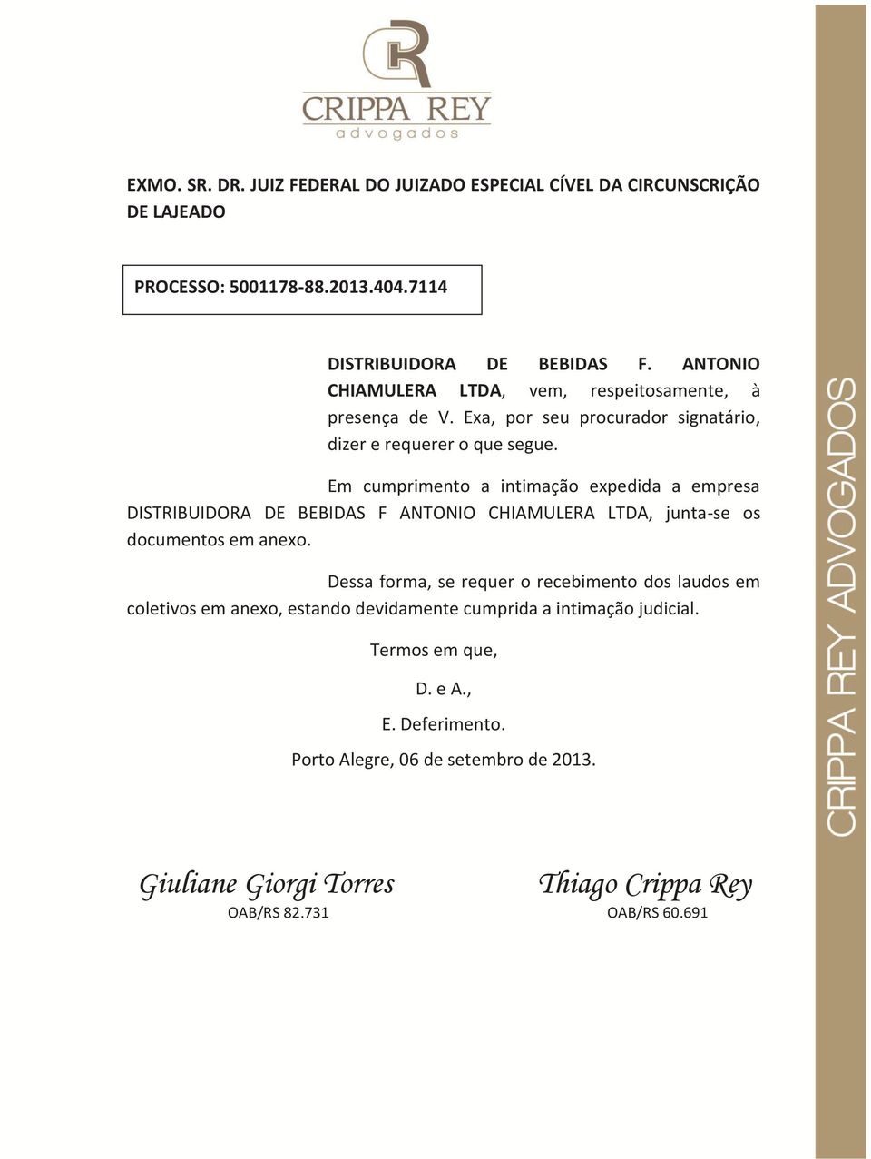 Em cumprimento a intimação expedida a empresa DISTRIBUIDORA DE BEBIDAS F ANTONIO CHIAMULERA LTDA, junta-se os documentos em anexo.
