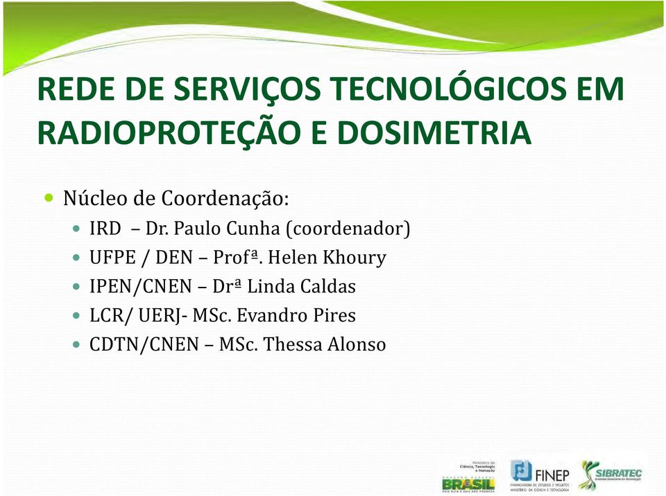 Paulo Cunha (coordenador) UFPE / DEN Profª.