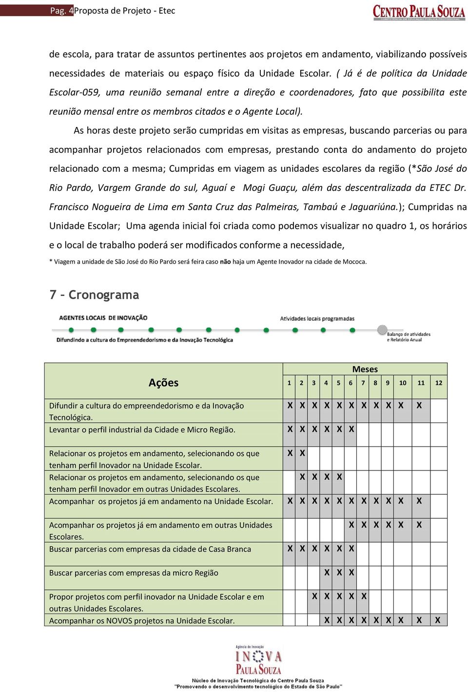 As horas deste projeto serão cumpridas em visitas as empresas, buscando parcerias ou para acompanhar projetos relacionados com empresas, prestando conta do andamento do projeto relacionado com a