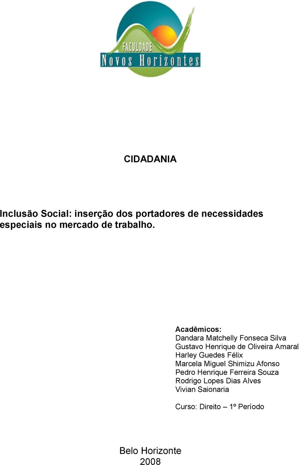 Acadêmicos: Dandara Matchelly Fonseca Silva Gustavo Henrique de Oliveira Amaral Harley