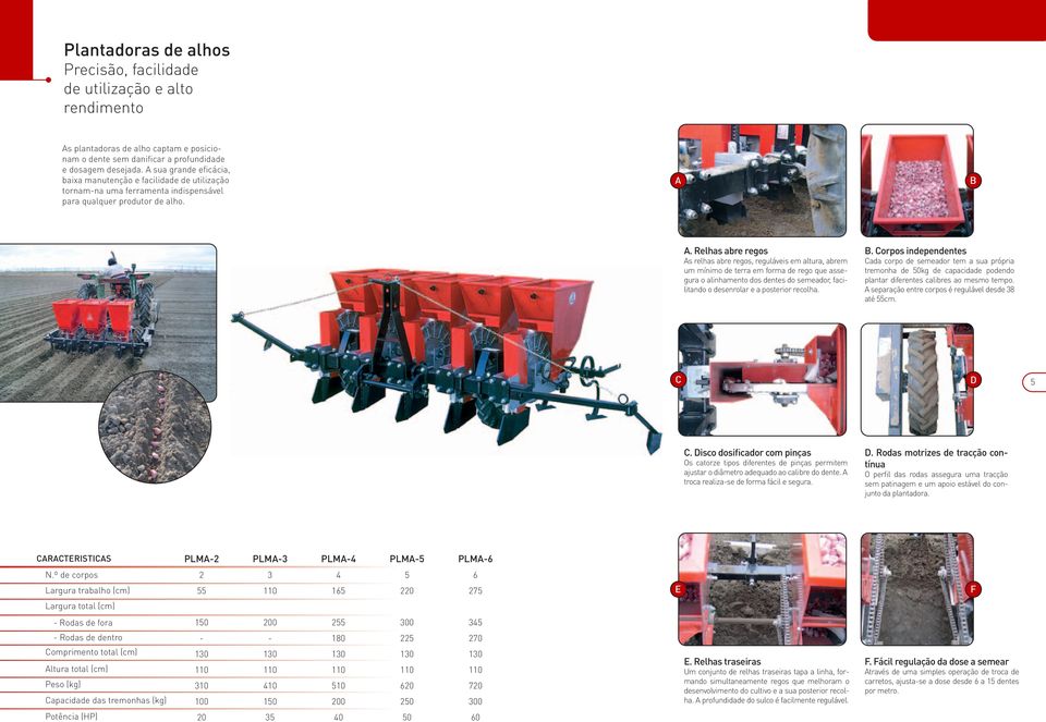 . Relhas abre regos s relhas abre regos, reguláveis em altura, abrem um mínimo de terra em forma de rego que assegura o alinhamento dos dentes do semeador, facilitando o desenrolar e a posterior