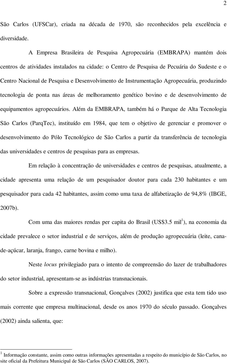 Desenvolvimento de Instrumentação Agropecuária, produzindo tecnologia de ponta nas áreas de melhoramento genético bovino e de desenvolvimento de equipamentos agropecuários.