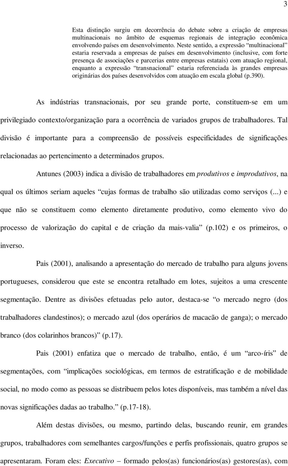 regional, enquanto a expressão transnacional estaria referenciada às grandes empresas originárias dos países desenvolvidos com atuação em escala global (p.390).