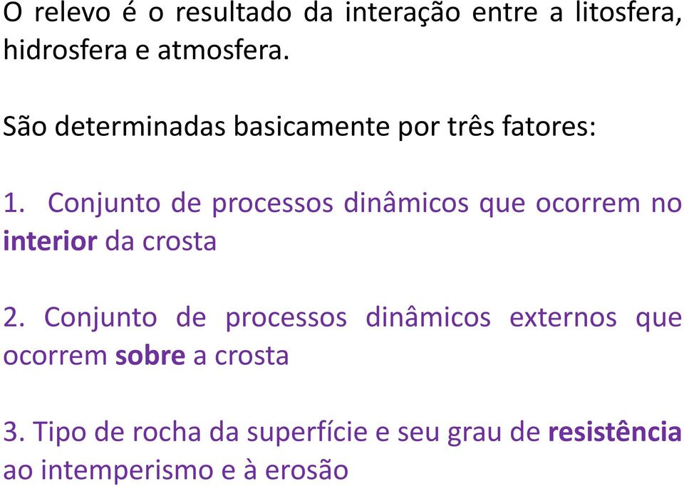 Conjunto de processos dinâmicos que ocorrem no interior da crosta! 2.