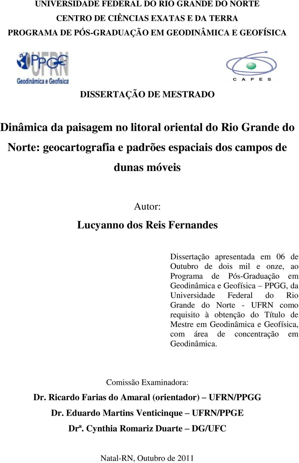 Programa de Pós-Graduação em Geodinâmica e Geofísica PPGG, da Universidade Federal do Rio Grande do Norte - UFRN como requisito à obtenção do Título de Mestre em Geodinâmica e Geofísica, com área