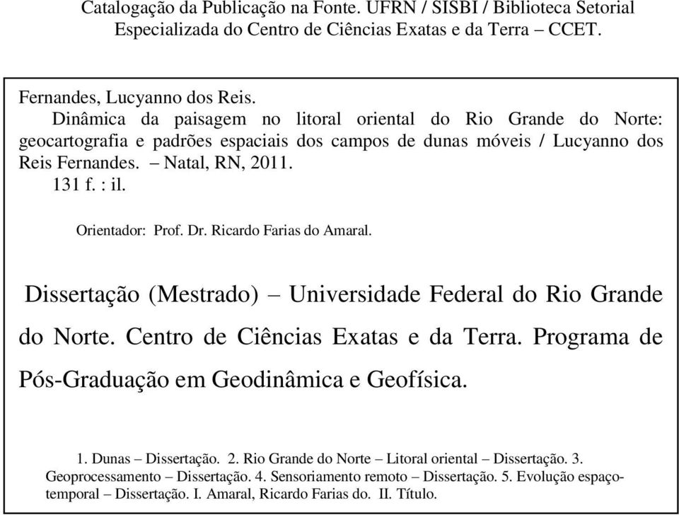 Orientador: Prof. Dr. Ricardo Farias do Amaral. Dissertação (Mestrado) Universidade Federal do Rio Grande do Norte. Centro de Ciências Exatas e da Terra.