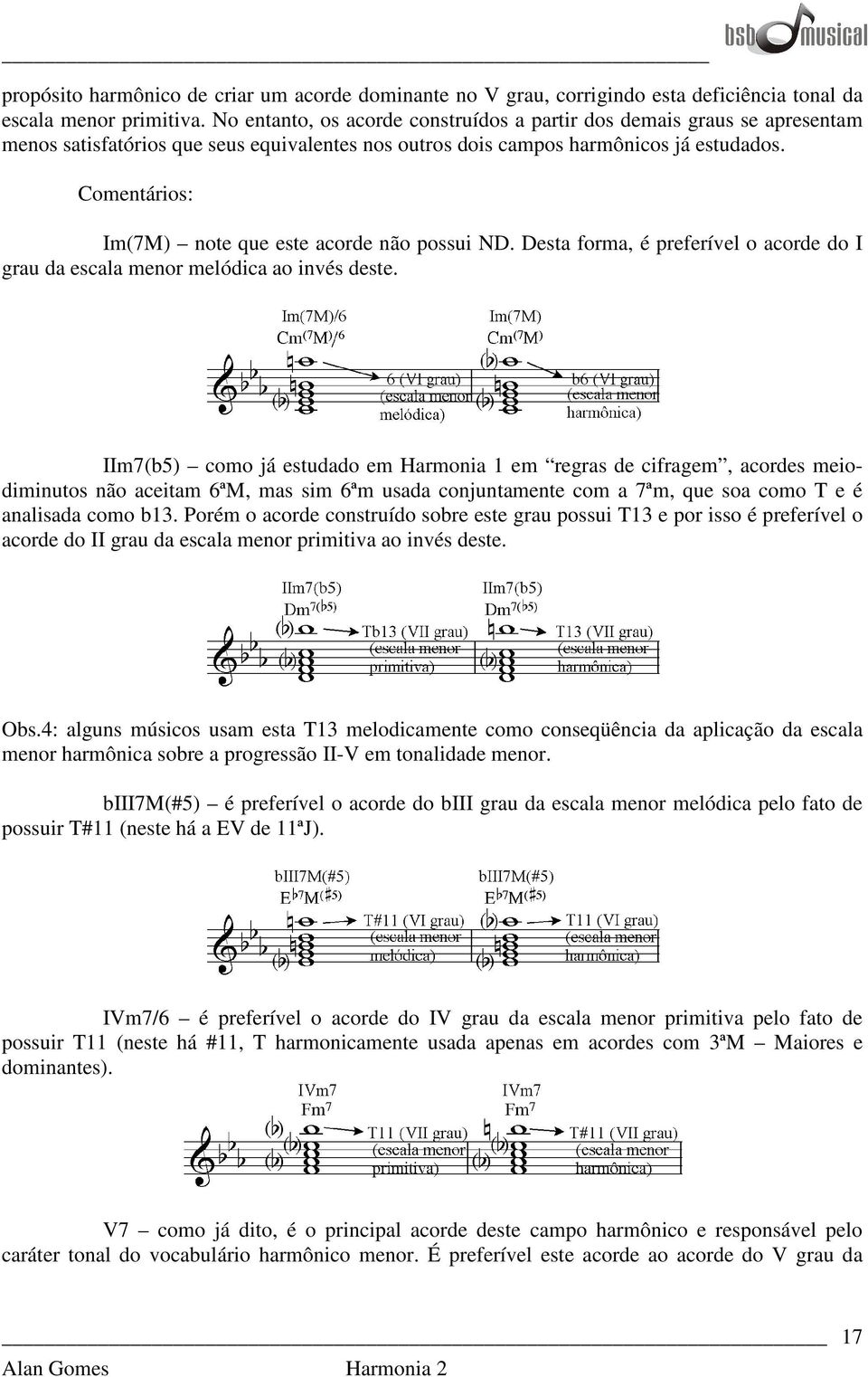 Comentários: Im(7M) note que este acorde não possui ND. Desta forma, é preferível o acorde do I grau da escala menor melódica ao invés deste.