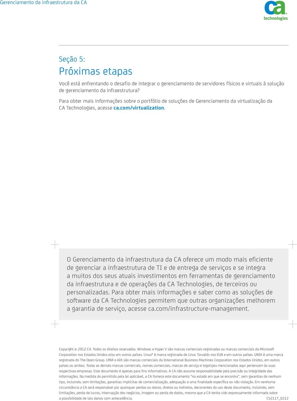 O Gerenciamento da infraestrutura da CA oferece um modo mais eficiente de gerenciar a infraestrutura de TI e de entrega de serviços e se integra a muitos dos seus atuais investimentos em ferramentas