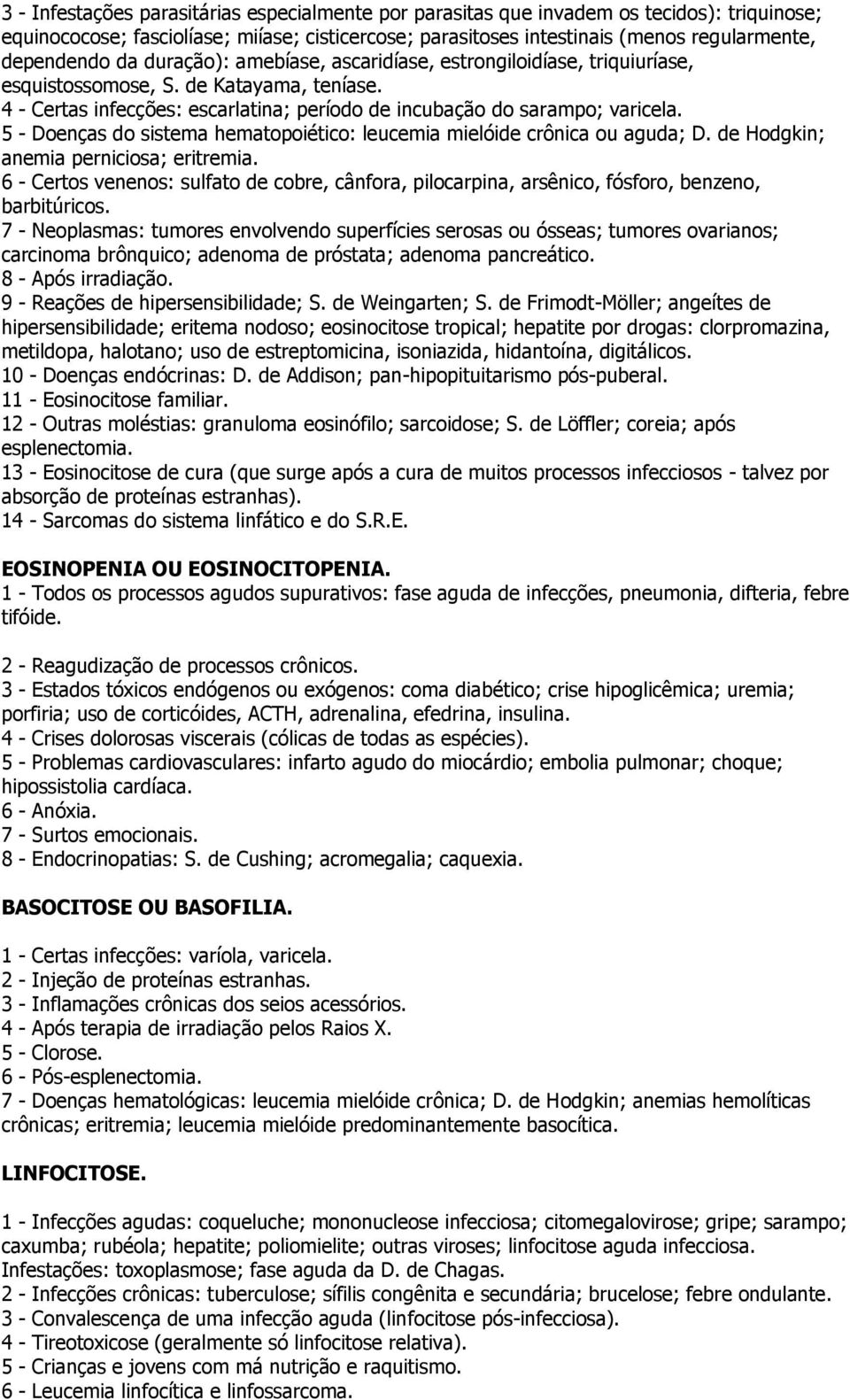 5 - Doenças do sistema hematopoiético: leucemia mielóide crônica ou aguda; D. de Hodgkin; anemia perniciosa; eritremia.