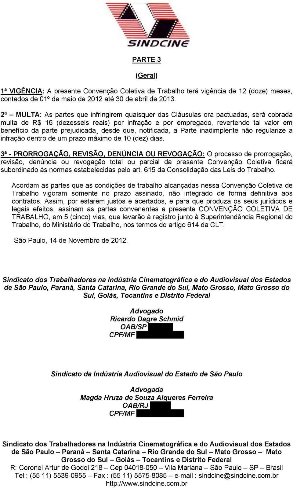 prejudicada desde que, notificada, a Parte inadimplente não regularize a infração dentro de um prazo máximo de 10 (dez) dias.