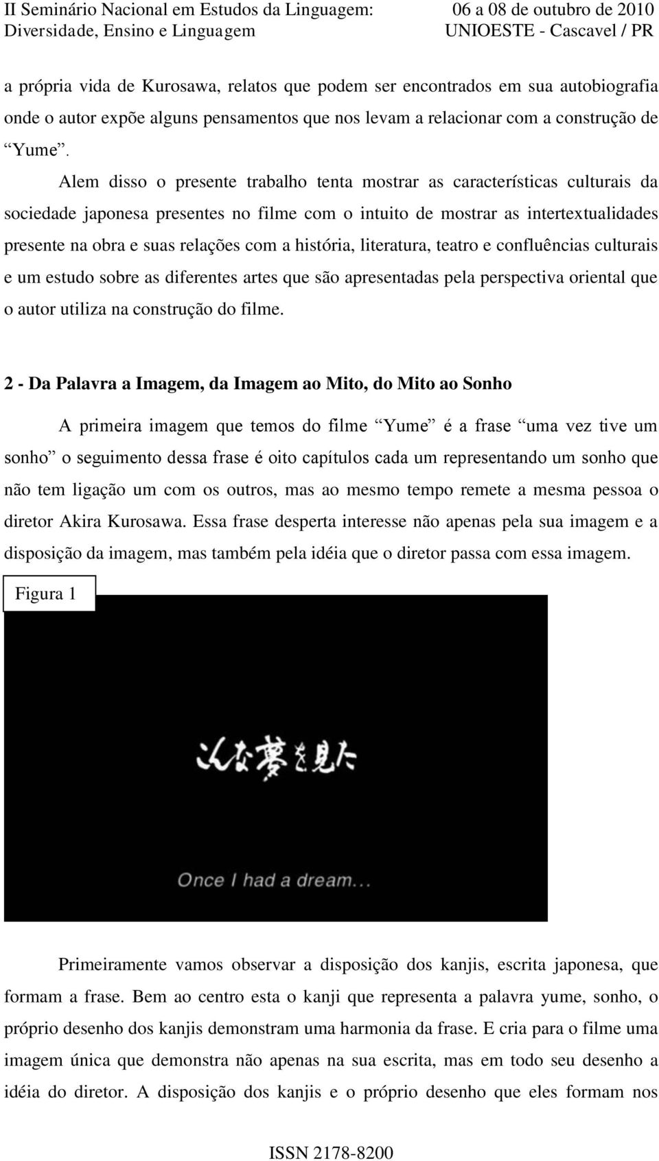 a história, literatura, teatro e confluências culturais e um estudo sobre as diferentes artes que são apresentadas pela perspectiva oriental que o autor utiliza na construção do filme.