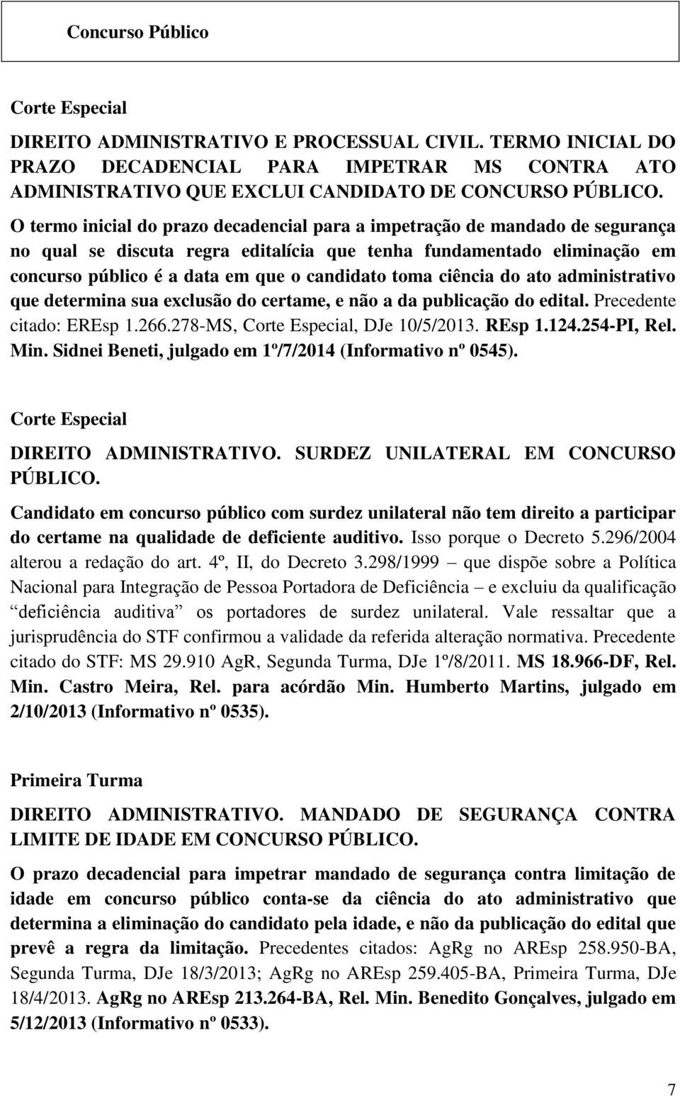 toma ciência do ato administrativo que determina sua exclusão do certame, e não a da publicação do edital. Precedente citado: EREsp 1.266.278-MS, Corte Especial, DJe 10/5/2013. REsp 1.124.254-PI, Rel.