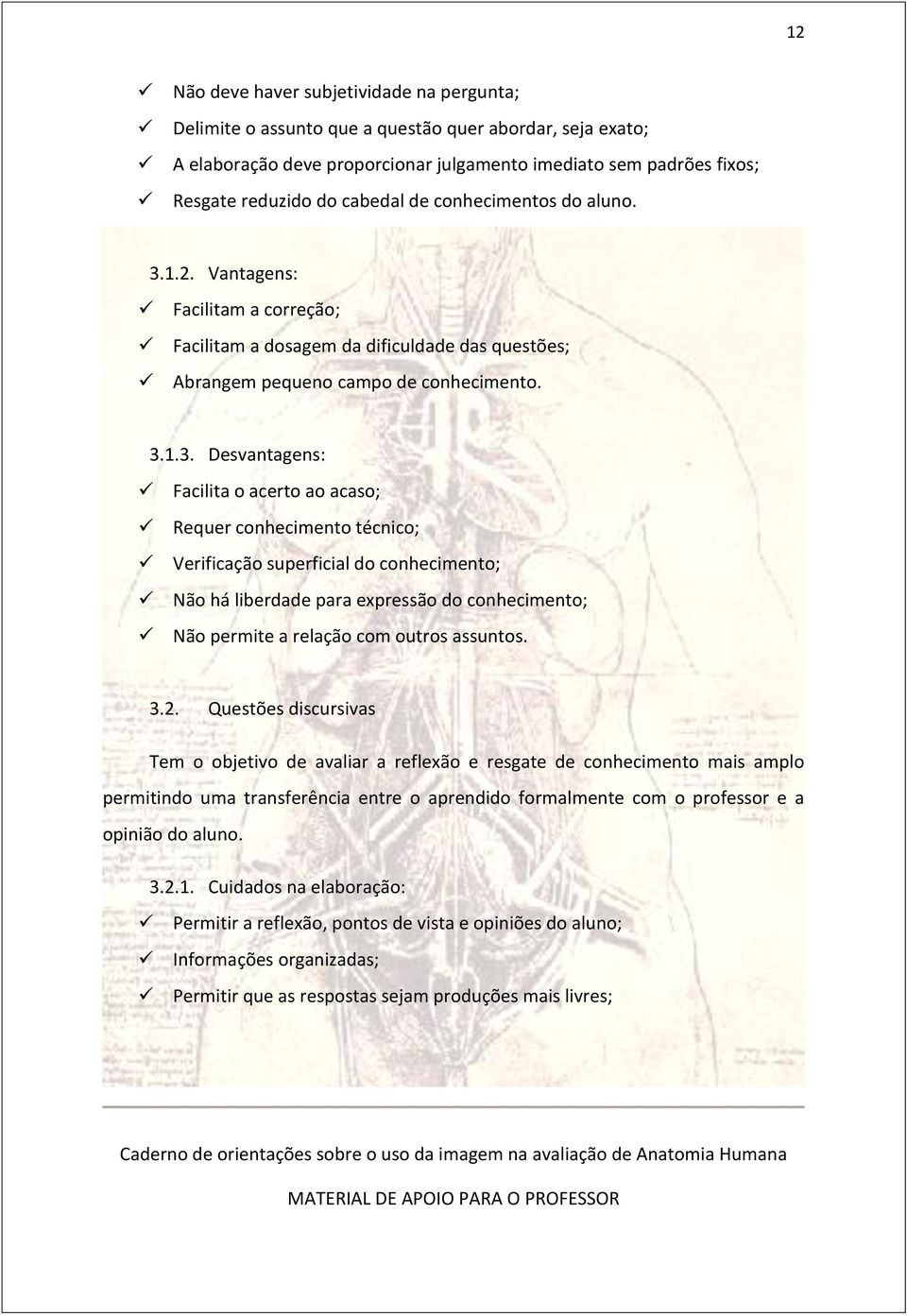 1.2. Vantagens: Facilitam a correção; Facilitam a dosagem da dificuldade das questões; Abrangem pequeno campo de conhecimento. 3.