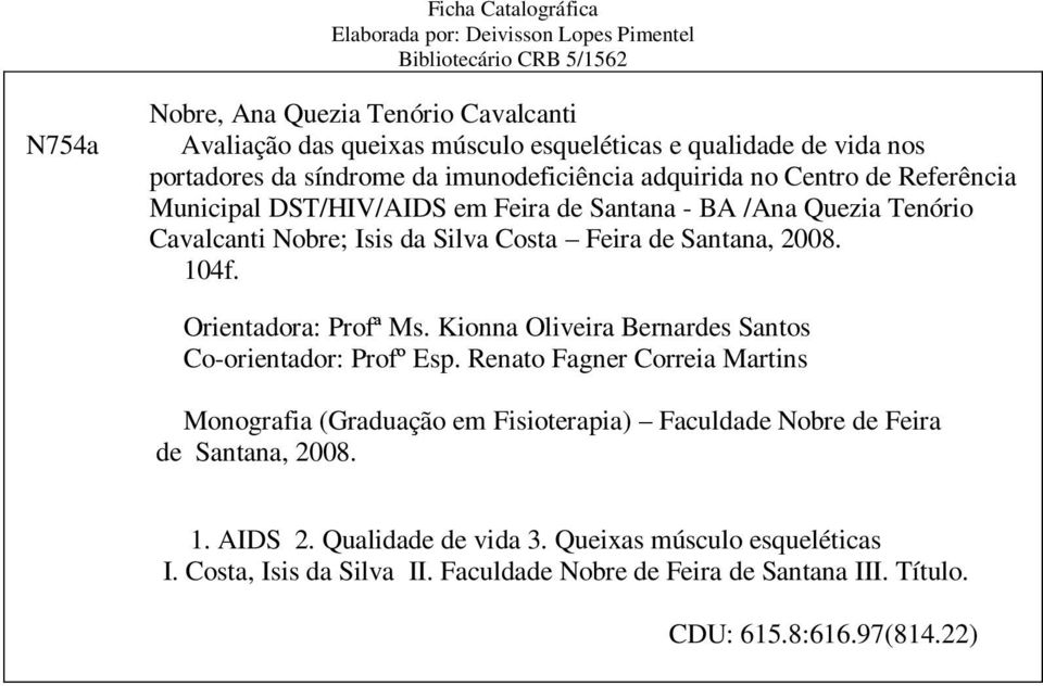 Feira de Santana, 2008. 104f. Orientadora: Profª Ms. Kionna Oliveira Bernardes Santos Co-orientador: Profº Esp.