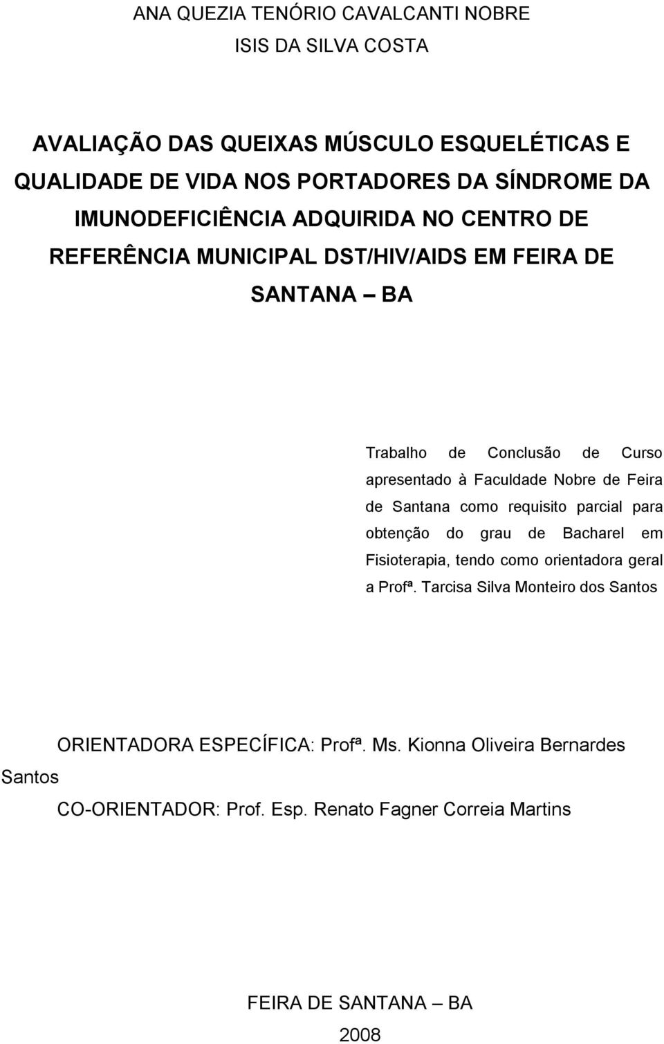 Nobre de Feira de Santana como requisito parcial para obtenção do grau de Bacharel em Fisioterapia, tendo como orientadora geral a Profª.