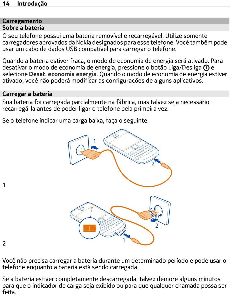 Para desativar o modo de economia de energia, pressione o botão Liga/Desliga e selecione Desat. economia energia.