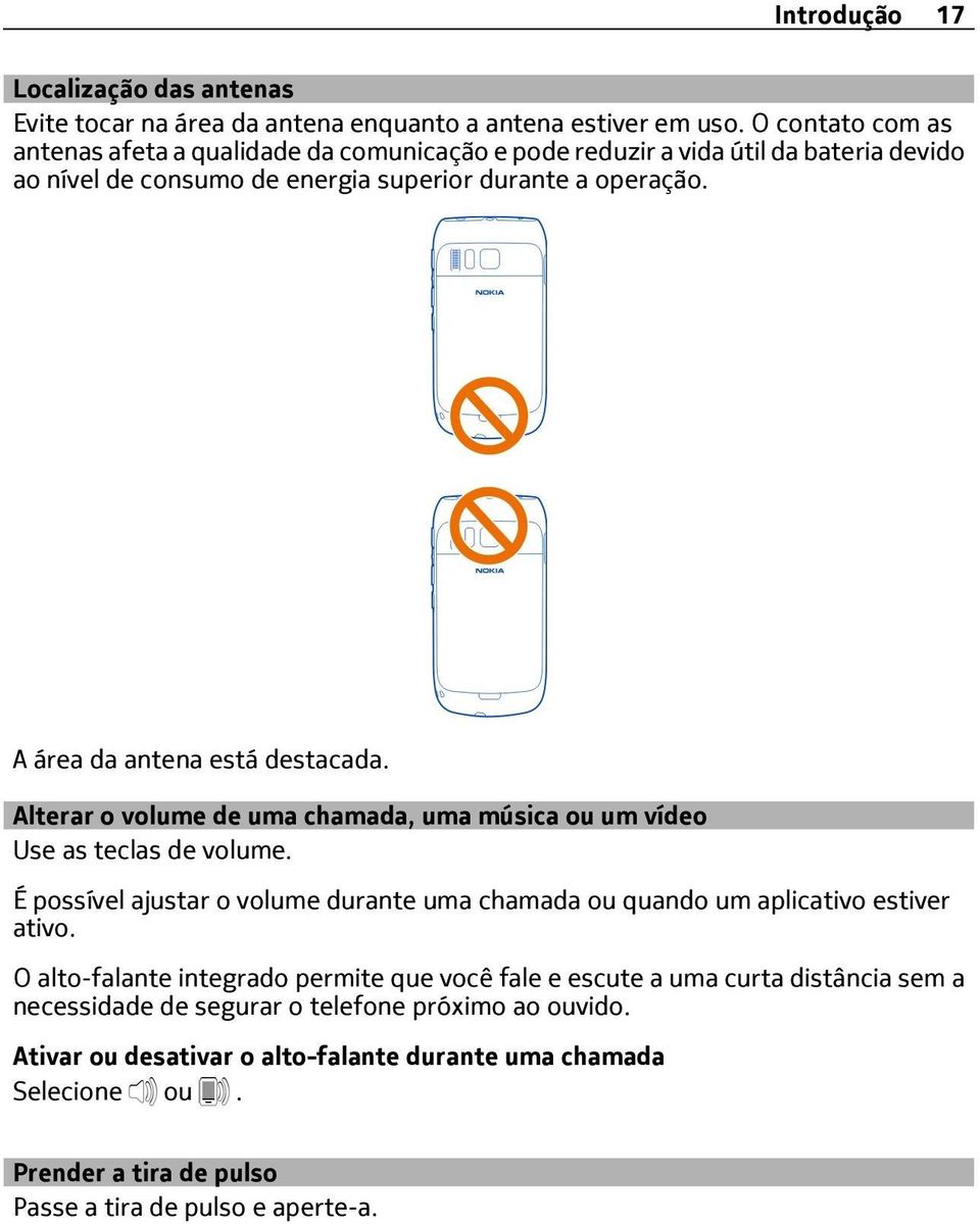 A área da antena está destacada. Alterar o volume de uma chamada, uma música ou um vídeo Use as teclas de volume.