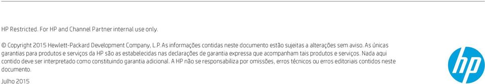 acompanham tais produtos e serviços. Nada aqui contido deve ser interpretado como constituindo garantia adicional.