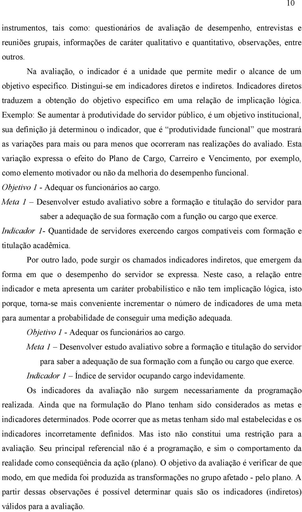 Indicadores diretos traduzem a obtenção do objetivo específico em uma relação de implicação lógica.