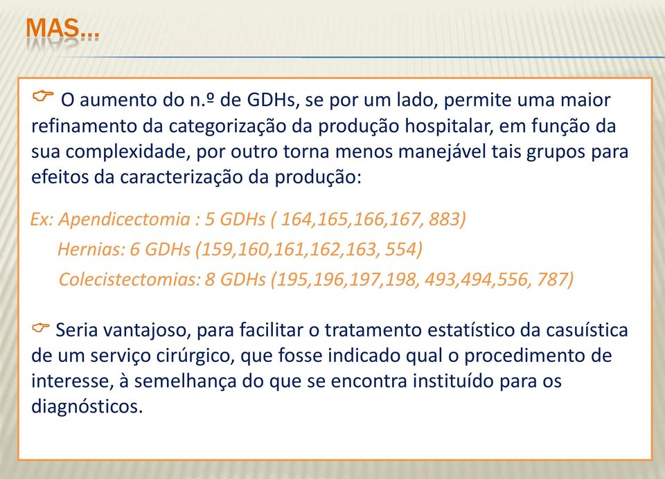 manejável tais grupos para efeitos da caracterização da produção: Ex: Apendicectomia : 5 GDHs ( 164,165,166,167, 883) Hernias: 6 GDHs