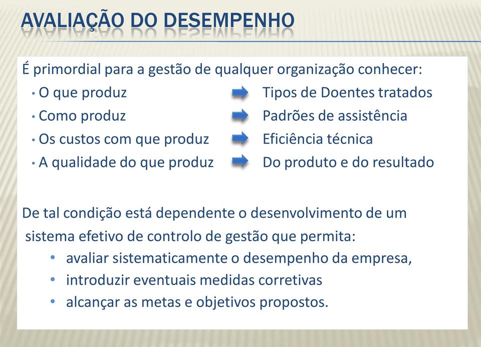 produto e do resultado De tal condição está dependente o desenvolvimento de um sistema efetivo de controlo de gestão que