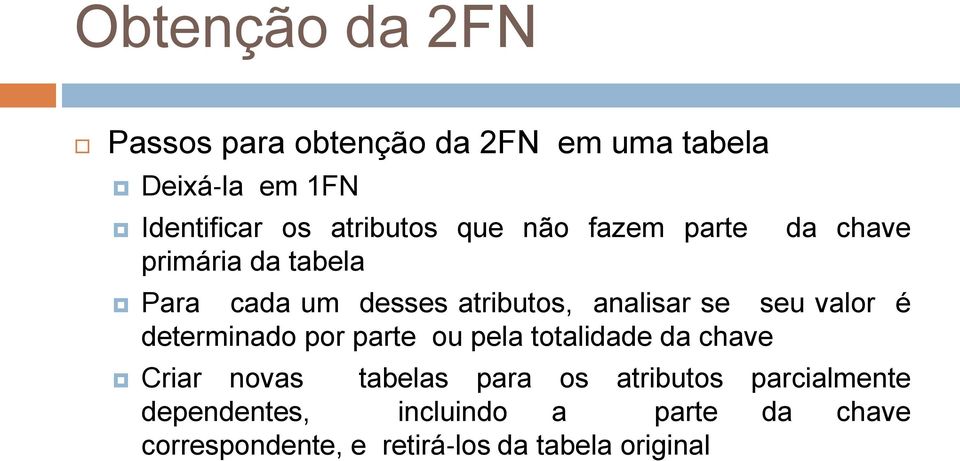 se seu valor é determinado por parte ou pela totalidade da chave Criar novas tabelas para os