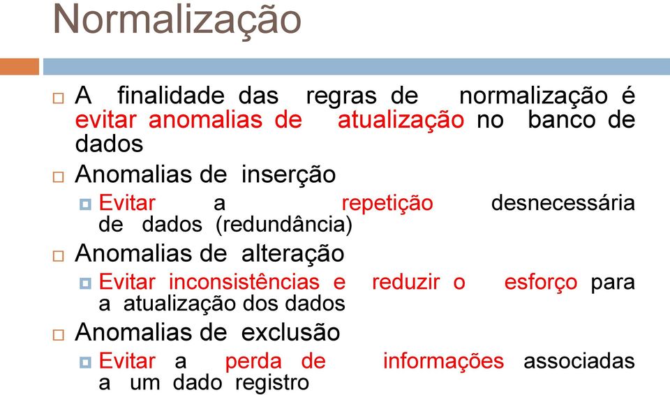 desnecessária Anomalias de alteração Evitar inconsistências e a atualização dos dados