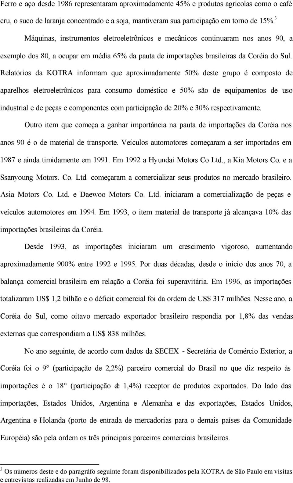 Relatórios da KOTRA informam que aproximadamente 50% deste grupo é composto de aparelhos eletroeletrônicos para consumo doméstico e 50% são de equipamentos de uso industrial e de peças e componentes