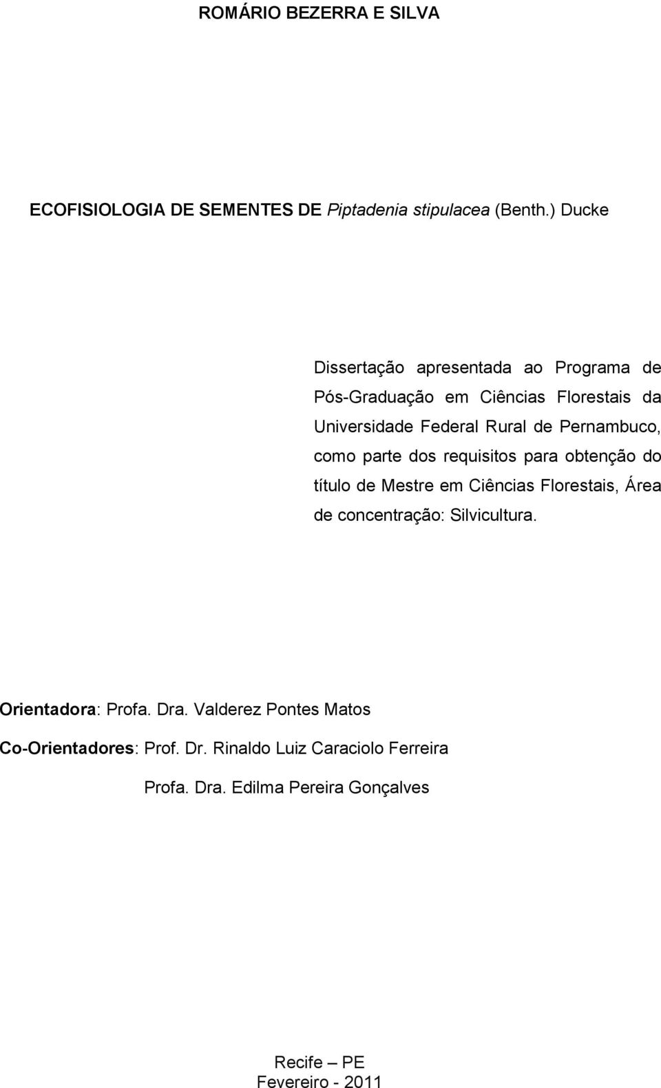 Pernambuco, como parte dos requisitos para obtenção do título de Mestre em Ciências Florestais, Área de concentração: