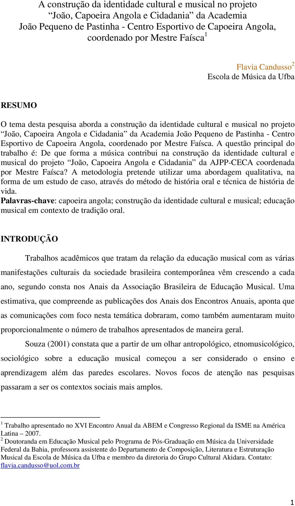 Pastinha - Centro Esportivo de Capoeira Angola, coordenado por Mestre Faísca.