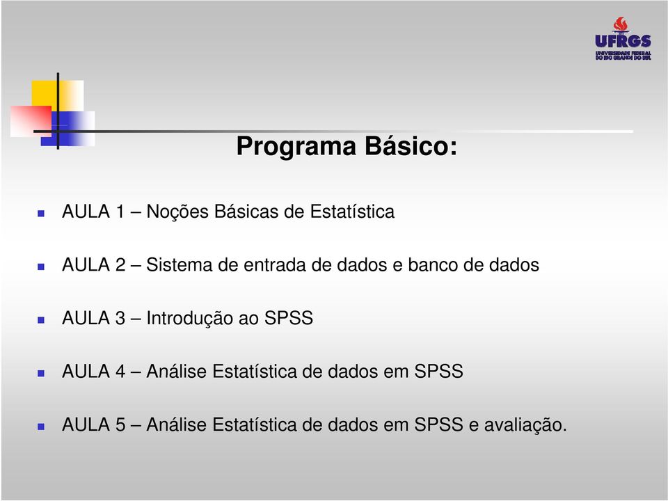 3 Introdução ao SPSS AULA 4 Análise Estatística de dados