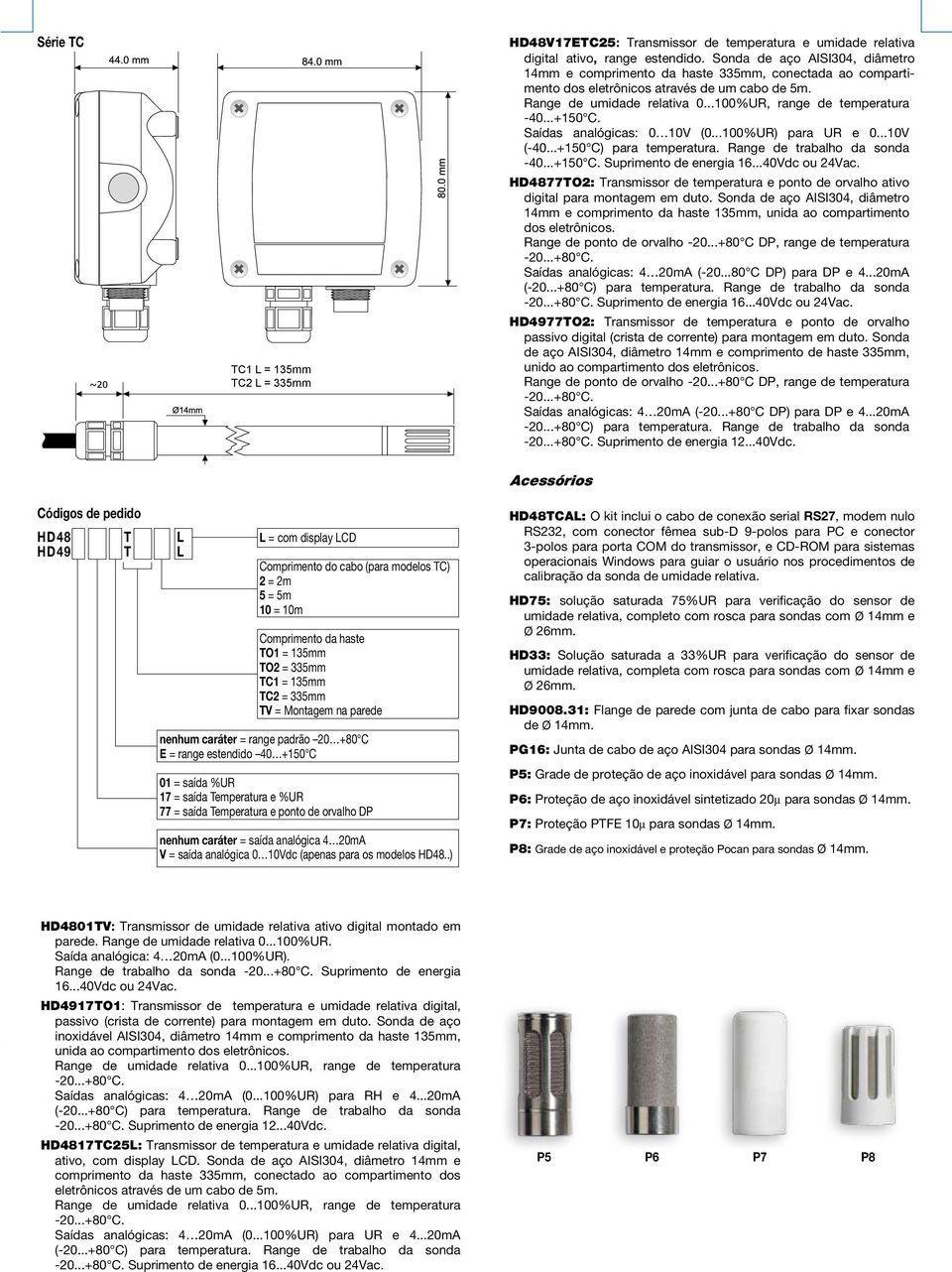 saída analógica 0 10Vdc (apenas para os modelos HD48..) HD4877TO2: HD48V17ETC25: Digital active Transmissor temperature and de dew temperatura point transmitter e umidade for duct relativa mounting.