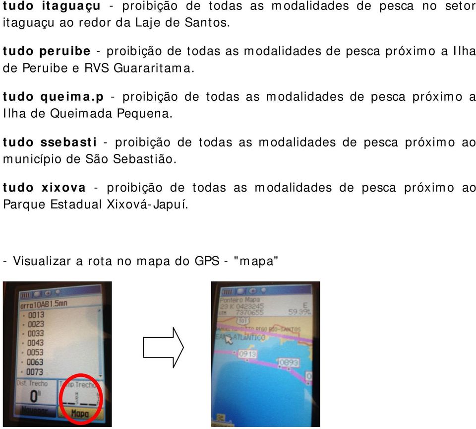 p - proibição de todas as modalidades de pesca próximo a Ilha de Queimada Pequena.