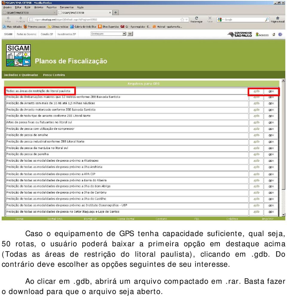 clicando em.gdb. Do contrário deve escolher as opções seguintes de seu interesse. Ao clicar em.