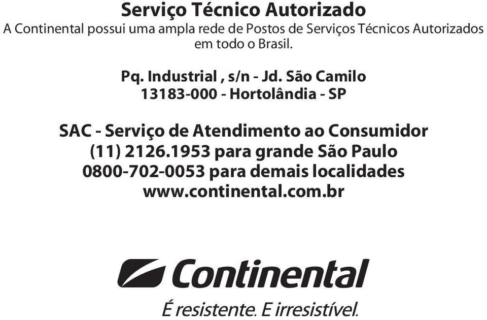 São Camilo 13183-000 - Hortolândia - SP SAC - Serviço de Atendimento ao Consumidor